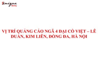 VỊ TRÍ QUẢNG CÁO NGÃ 4 ĐẠI CỒ VIỆT – LÊ
DUẨN, KIM LIÊN, ĐỒNG ĐA, HÀ NỘI
 