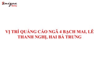 VỊ TRÍ QUẢNG CÁO NGÃ 4 BẠCH MAI, LÊ
THANH NGHỊ, HAI BÀ TRƯNG
 
