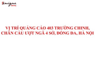 VỊ TRÍ QUẢNG CÁO 403 TRƯỜNG CHINH,
CHÂN CẦU ƯỢT NGÃ 4 SỞ, ĐỐNG ĐA, HÀ NỘI
 