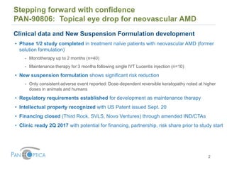 2
Stepping forward with confidence
PAN-90806: Topical eye drop for neovascular AMD
Clinical data and New Suspension Formul...