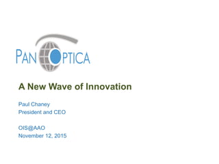 A New Wave of Innovation
Paul Chaney
President and CEO
OIS@AAO
November 12, 2015
 