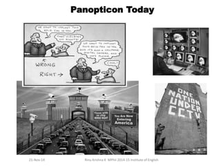 Panopticon Today 
21-Nov-14 Rinu Krishna K MPhil 2014-15 Institute of English 
 