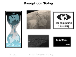 Panopticon Today 
21-Nov-14 Rinu Krishna K MPhil 2014-15 Institute of English 
 