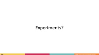 Experiments?
 
