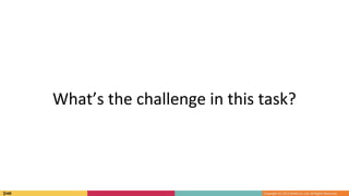 What’s the challenge in this task?
 