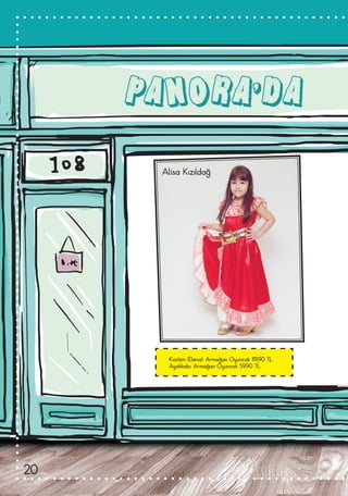 PANORA’DA
Kostüm (Elena): Armağan Oyuncak 119,90 TL.
Ayakkabı: Armağan Oyuncak 59,90 TL.
Alisa Kızıldağ
20
 