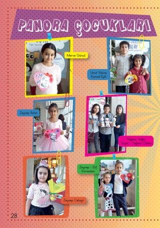 PANORA ÇOCUKLARI
Umut Yalvaç
Kumsal Eyili
Merve Gürsul
Zeynep Bolat
Yağmur Yeğin
Turgut - Yağmur Özdur
Zeynep Celayir
Zeynep - Elif
Karaaslan
28
 