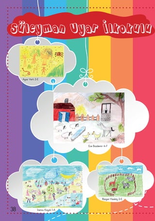 Süleyman Uyar İlkokulu
Ayaz Varlı 2-E
Ece Bozdemir 4-F
İremsu Kayalı 1-A
Rüzgar Hasköy 2-E
38
 