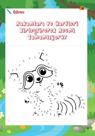 Eğlence
Rakamları ve Harfleri
Birleştirerek Resmi
Tamamlıyoruz
9
 