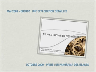 MAI 2009 - QUÉBEC : UNE EXPLORATION DÉTAILLÉE
OCTOBRE 2009 - PARIS : UN PANORAMA DES USAGES
