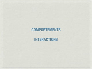 COMPORTEMENTS
INTERACTIONS