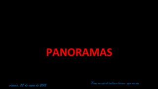 PANORAMAS viernes, 27 de enero de 2012 Tema musical:indian dream- spa music 