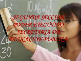 SEGUNDA SECCION
 PODER EJECUTIVO
  SECRETARIA DE
EDUCACION PUBLICA
 