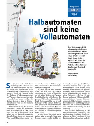 DAV Panorama

                                                                                            Richtig sichern

                                                                                             Teil 2
                                                                                              Geräte im
                                                                                              Vergleich




                                Halbautomaten
 Illustration: Georg Sojer




                                    sind keine
                                   Vollautomaten
                                                                                        Kein Sicherungsgerät ist
                                                                                        idiotensicher – Halbauto-
                                                                                        maten werden oft als un-
                                                                                        fallträchtig kritisiert. Doch
                                                                                        einige Unfälle könnten
                                                                                        durch sie verhindert
                                                                                        werden. Wir haben die
                                                                                        aktuellen Modelle auf
                                                                                        Vorteile, Schwächen und
                                                                                        Gefahren vergleichend
                                                                                        untersucht.

                                                                                        Von Chris Semmel
                                                                                        und Flo Hellberg




S     portklettern in der Halle kann
      im Prinzip sicher betrieben wer-
      den. Dennoch wurde ich neu-
lich Zeuge eines Bodensturzes. Nach
                                         so mit dynamischen Sicherungsge-
                                         räten, die derzeit als der empfehlens-
                                         werte Standard gelten.
                                            Die Lehre daraus: Die entschei-
                                                                                  troffen, die zwar eine gewisse Kletter-
                                                                                  erfahrung besitzen, aber so gut wie
                                                                                  nie einen Sturz halten mussten. Und
                                                                                  noch ein Muster: In allen drei genann-
Versorgung des Verletzten und Ab-        dende Frage heißt nicht: „Welches Si-    ten Fällen sicherten leichtere Frauen
transport durch die Sanitäter stellt     cherungsgerät?“ Denn Unfälle passie-     ihren schwereren Partner. Genau für
sich die Frage: Wie konnte das passie-   ren mit beiden Gerätetypen. Wesent-      diese Zielgruppe – leichter als der
ren? Welches Sicherungsgerät wurde       lich hilfreicher ist: „Wie konnte das    Partner und wenig Erfahrung im Hal-
verwendet? Am Abend berichtet ein        passieren?“ Unfallursachen sind in der   ten von Stürzen – können Halbauto-
Kollege, dass er in einer 50 Kilome-     Regel Bedienungsfehler wie „Hand-        maten ein Sicherheitsplus bedeuten.
ter entfernten Halle dasselbe Szenario   haltung oben“ bei der Tube-Sicherung     Sie funktionieren unabhängig von der
beobachtet hat.                          oder Ausschalten des Blockiermecha-      Handkraft des Sichernden und bieten
   „Halbautomaten oder dynamisches       nismus bei Halbautomaten. Aber wie       eine Blockierunterstützung im Fall
Bremsgerät?“ lautete das Thema un-       wahrscheinlich – oder gar vorherseh-     des Falles.
seres letzten Beitrags in DAV Pano-      bar – sind solche Fehlbedienungen bei       Eine korrekte Bedienung ist bei
rama 3/10. Seit Erscheinen des Hefts     einem Gerät?                             den Halbautomaten existenziell. Wie
haben wir von drei Bodenstürzen in          Nur dem Gerät die Schuld zuzu-        groß dabei der Spielraum für Abwei-
Kletterhallen erfahren, bei denen mit    weisen wäre zu einfach. Meist sind       chungen ist, hängt vom Gerät ab. Um
Tube oder HMS gesichert wurde – al-      Personen durch solche Unfälle be-        Problemstellen aufzudecken und die

56
 