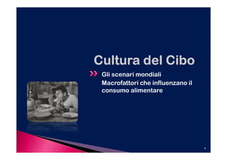 Gli scenari mondiali
Macrofattori che influenzano il
consumo alimentare




                                  4
 
