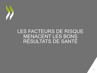 LES FACTEURS DE RISQUE
MENACENT LES BONS
RÉSULTATS DE SANTÉ
8
 
