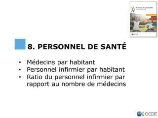 • Médecins par habitant
• Personnel infirmier par habitant
• Ratio du personnel infirmier par
rapport au nombre de médecins
8. PERSONNEL DE SANTÉ
 