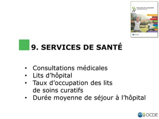 • Consultations médicales
• Lits d’hôpital
• Taux d’occupation des lits
de soins curatifs
• Durée moyenne de séjour à l’hôpital
9. SERVICES DE SANTÉ
 
