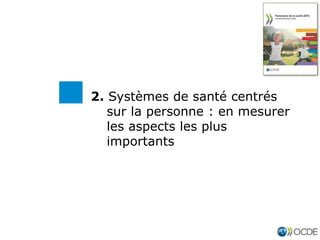 2. Systèmes de santé centrés
sur la personne : en mesurer
les aspects les plus
importants
 