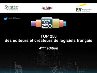 #top250num 
TOP 250 
des éditeurs et créateurs de logiciels français 
4ème édition 
 