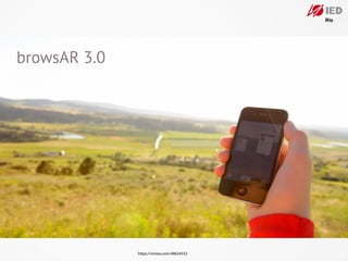 browsAR 3.0




              https://vimeo.com/48624552
 