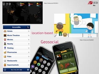 https://vimeo.com/29323612




location-based

     Geosocial
                                     https://vimeo.com/35640651
 