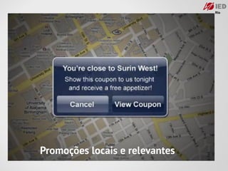 Promoções locais e relevantes
 