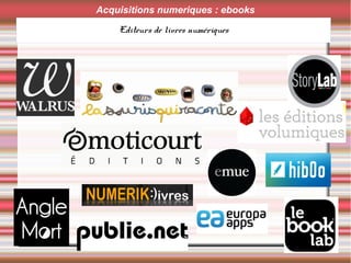 Editeurs de livres numériques
Acquisitions numeriques : ebooks
 