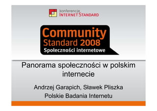Imię, nazwisko
stanowisko, firma
Panorama społeczności w polskim
internecie
Andrzej Garapich, Sławek Pliszka
Polskie Badania Internetu
 