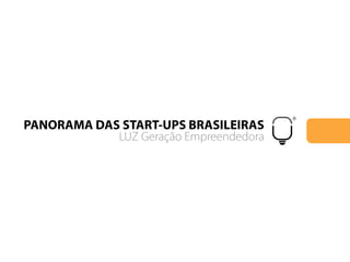 PANORAMA DAS START-UPS BRASILEIRAS
             LUZ Geração Empreendedora
 