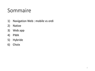 Sommaire
1) Navigation Web : mobile vs ordi
2) Native
3) Web app
4) PWA
5) Hybride
6) Choix
3
 
