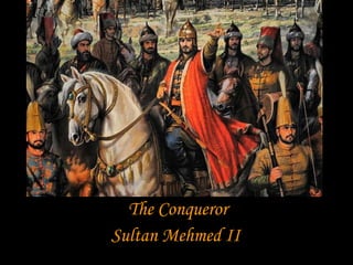 The Conqueror Sultan Mehmed II   
