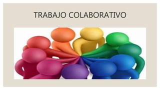 TRABAJO COLABORATIVO
 