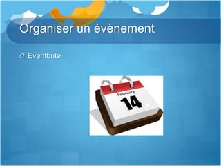 Organiser un évènement
Eventbrite
 