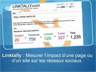 Linktally : Mesurer l’impact d’une page ou
d’un site sur les réseaux sociaux.
 