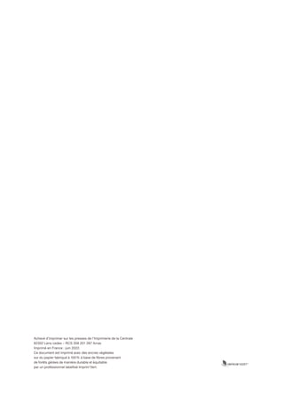 Achevé d’imprimer sur les presses de l’Imprimerie de la Centrale
62302 Lens cedex – RCS 358 201 267 Arras
Imprimé en France : juin 2022.
Ce document est imprimé avec des encres végétales
sur du papier fabriqué à 100% à base de fibres provenant
de forêts gérées de manière durable et équitable
par un professionnel labellisé Imprim’Vert.
 