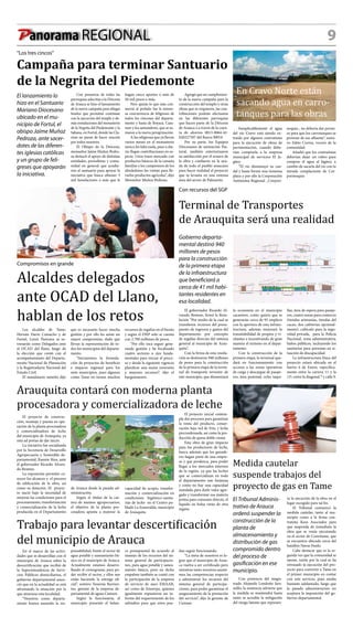 9Panorama REGIONAL
“Los tres cincos”
Campaña para terminar Santuario
de la Negrita del Piedemonte
El lanzamiento lo
hizo en el Santuario
Mariano Diocesano
ubicado en el mu-
nicipio de Fortul, el
obispo Jaime Muñoz
Pedroza, ante sacer-
dotes de las diferen-
tes iglesias católicas
y un grupo de feli-
greses que apoyarán
la iniciativa.
Con presencia de todas las
parroquias adscritas a la Diócesis
de Arauca se hizo el lanzamiento
de la nueva campaña para allegar
fondos que permitan continuar
con la ejecución del templo y de-
más instalaciones del monasterio
de la Negrita del Piedemonte y la
Sabana, en Fortul, donde las Cla-
risas no paran de hacer oración
por todos nosotros.
El Obispo de la Diócesis,
monseñor Jaime Muñoz Pedro-
za destacó el apoyo de distintas
entidades, periodistas y comu-
nidad en general que acudie-
ron al santuario para apoyar la
iniciativa que busca obtener 5
mil benefactores o más que le
hagan cinco aportes o más de
50 mil pesos o más.
Pero quizás lo que más con-
movió al prelado fue la inmen-
sa concurrencia de feligreses de
todos los rincones del departa-
mento y hasta de Boyacá, Casa-
nare y los santanderes, que se su-
maron a la nueva peregrinación.
A las religiosas que ya llevan
varios meses en el monasterio
nunca les falta nada, pues a dia-
rio llegan contribuciones en es-
pecie. Unos traen mercado con
productos básicos de la canasta
familiar y los campesinos de los
alrededores las visitan para lle-
varles productos agrícolas”, dijo
Monseñor Muñoz Pedroza.
Agregó que en cumplimien-
to de la nueva campaña para la
construcción del templo y otras
obras que se requieren, las con-
tribuciones podrán efectuarse
en las diferentes parroquias
que hacen parte de la Diócesis
de Arauca o a través de la cuen-
ta de ahorros 0013-0064-42-
020227507 del Banco BBVA
Por su parte, los Equipos
Diocesanos de animación Pas-
toral, también exteriorizaron
su satisfacción por el avance de
la obra y confiaron en la ayu-
da de todo el pueblo araucano
para hacer realidad el proyecto
que se levanta en una extensa
área del sector de Palmarito.
Inexplicablemente el agua
del río Cravo está siendo ex-
traída por algunos contratistas
para la ejecución de obras de
pavimentación, cuando debe-
rían comprarla a la empresa
municipal de servicios El Ja-
güey.
“El río disminuyó su cau-
dal y hasta formó una inmensa
playa y por ello la Corporación
Autónoma Regional _Corpori-
Con recursos del SGP
Terminal de Transportes
de Arauquita será una realidad
Gobierno departa-
mental destinó 940
millones de pesos
para la construcción
de la primera etapa
de la infraestructura
que beneficiará a
cerca de 41 mil habi-
tantes residentes en
esa localidad.
El gobernador Ricardo Al-
varado Bestene, firmó la Reso-
lución “Por medio de la cual se
transfieren recursos del presu-
puesto de ingresos y gastos del
departamento por concepto
de regalías directas del sistema
general al municipio de Arau-
quita”.
Con la firma de esta resolu-
ción se destinaron 940 millones
de pesos para la construcción
de la primera etapa de la termi-
nal de transporte terrestre de
este municipio, que dinamizará
la economía en el municipio
cacaotero, como quiera que se
generarán cerca de 95 empleos
con la apertura de esta infraes-
tructura, además mejorará la
transitabilidad de propios y vi-
sitantes e incentivando de gran
manera el turismo en el depar-
tamento.
Con la construcción de la
primera etapa, la terminal que-
dará en funcionamiento con
accesos a las zonas operativas
de carga y descargue de pasaje-
ros, área peatonal, ocho taqui-
llas, área de espera para pasaje-
ros, cuatro zonas para comercio
(tiendas artesanías, tiendas del
cacao, dos cafeterías opcional-
mente), cubículo para la segu-
ridad privada, para la Policía
Nacional, zona administrativa,
baños públicos, incluyendo los
sanitarios para personas en si-
tuación de discapacidad.
La infraestructura física del
proyecto estará ubicada en el
barrio 6 de Enero, específica-
mente entre la carrera 11 y la
12ª, entre la diagonal 7 y calle 9.
Compromisos en grande
Alcaldes delegados
ante OCAD del Llano,
hablan de los retos
Los alcaldes de Tame,
Hernán Darío Camacho y de
Fortul, Lenin Pastrana se es-
trenarán como Delegados ante
el OCAD del llano, luego de
la elección que contó con el
acompañamiento del Departa-
mento Nacional de Planeación
y la Registraduría Nacional del
Estado Civil.
El mandatario tameño dijo
que es necesario hacer mucha
gestión y por ello les asiste un
mayor compromiso, dado que
llevan la representación de to-
dos los municipios del departa-
mento.
“Iniciaremos la formula-
ción de proyectos de beneficio
e impacto regional para los
siete municipios, pues algunos
como Tame no tienen muchos
recursos de regalías en el bienio
y según el DNP solo se cuenta
con 2.700 millones de pesos.
“Por ello toca seguir gene-
rando gestión y he focalizado
cuatro sectores o ejes funda-
mentales para iniciar el proce-
so y desde la siguiente vigencia
planificar una mejor inversión
y mayores recursos”, dijo el
burgomaestre.
En Cravo Norte están
sacando agua en carro-
tanques para las obras
noquia-, no debería dar permi-
so para que los carrotanques se
provean de ese afluente”, sostu-
vo Fabio Correa, vocero de la
comunidad.
Añadió que los contratistas
deberían dejar un rubro para
comprar el agua al Jagüey, a
cambio de sacarla del rio con la
mirada complaciente de Cor-
porinoquia
Arauquita contará con moderna planta
procesadora y comercializadora de leche
El proyecto de construc-
ción, montaje y puesta en ope-
ración de la planta procesadora
y comercializadora de leche
del municipio de Arauquita, ya
está ad portas de dar inicio.
La iniciativa fue socializada
por la Secretaría de Desarrollo
Agropecuario y Sostenible de-
partamental, Ramón Ríos, ante
el gobernador Ricardo Alvara-
do Bestene.
La exposición permitió co-
nocer los alcances y el proceso
de edificación de la obra, así
como su dotación. El proyec-
to nació bajo la necesidad de
mejorar las condiciones para el
procesamiento, transformación
y comercialización de la leche
producida en el Departamento
de Arauca desde la pasada ad-
ministración.
Según el titular de la car-
tera de asuntos agropecuarios,
el objetivo de la planta pro-
cesadora apunta a mejorar la
capacidad de acopio, transfor-
mación y comercialización en
condiciones higiénico-sanita-
rias de leche en el Centro po-
blado La Esmeralda, municipio
de Arauquita.
El proyecto inicial contem-
pla dos procesos para garantizar
la venta del producto, conser-
vación bajo red de Frío, y leche
precondensada, así como la pro-
ducción de queso doble crema
Esta obra de gran impacto
para los productores de leche,
busca además que los ganade-
ros hagan parte de una empre-
sa y que produzca, para poder
llegar a los mercados internos
de la región, ya que las leches
que se comercializan en todo
el departamento son foráneas
y como no hay una capacidad
instalada para darle valor agre-
gado y transformar esa materia
prima para consumo directo, el
líquido en bolsa viene de otra
región.
Medida cautelar
suspende trabajos del
proyecto de gas en Tame
El Tribunal Adminis-
trativo de Arauca
ordenó suspender la
construcción de la
planta de
almacenamiento y
distribución de gas
compromido dentro
del proceso de
gasificación en ese
municipio.
Con ponencia del magis-
trado Alejando Londoño Jara-
millo, la sentencia advierte que
la medida se mantendrá hasta
tanto se acredite la mitigación
del riesgo latente que represen-
ta la ejecución de la obra en el
lugar escogido para tal fin.
El Tribunal comunicó la
medida cautelar, tanto al mu-
nicipio como a la firma con-
tratista Keos Asociados para
que suspenda de inmediato la
obra que se venía ejecutando
en el sector de Convitame, que
se encuentra ubicada cerca del
batallón Navas Pardo.
Cabe destacar que es la se-
gunda vez que la comunidad se
opone, razón por la cual se ha
retrasado la ejecución del pro-
yecto para convertir a Tame en
el primer municipio en contar
con este servicio, pues estaba
bastante adelantado, luego que
la pasada administración no
aceptara la imposición del go-
bierno departamental.
Trabajo para levantar descertificación
del municipio de Arauca
En el marco de las activi-
dades que se desarrollan con el
municipio de Arauca sobre la
descertificación que recibió de
la Superintendencia de Servi-
cios Públicos domiciliarios, el
gobierno departamental anun-
ció que en la actualidad se está
afrontando la situación por la
que atraviesa esta localidad.
“Nosotros como departa-
mento hemos asumido la res-
ponsabilidad, frente al sector de
agua potable y saneamiento bá-
sico en el municipio de Arauca.
Actualmente estamos desarro-
llando el cronograma, para po-
der recibir el sector, y ellos nos
están haciendo la entrega ofi-
cial”, sostuvo Yessenia Barrien-
tos, gerente de la empresa de-
partamental de aguas Cumare.
Según la funcionaria, el
municipio presentó el balan-
ce presupuestal de acuerdo al
manejo de los recursos del sis-
tema general de participacio-
nes, para agua potable y sanea-
miento básico, pero en dicho
empalme también se contó con
la participación de la empresa
de servicio de aseo EMAAR,
así como de Emserpa, quienes
igualmente expusieron un in-
forme del requerimiento de los
subsidios para que estos pue-
dan seguir funcionando.
“La meta de nosotros es lo-
grar que el municipio de Arau-
ca vuelva a ser certificado pero
mientras tanto nosotros asumi-
mos las competencias respecto
a administrar los recursos del
sistema general de participa-
ciones, para poder garantizar el
aseguramiento de la prestación
del servicio”, dijo la gerente de
Cumare.
 