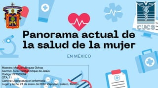 Panorama actual de
la salud de la mujer
EN MÉXICO
 