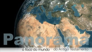 Panoramao foco do mundo
‫תנ״ך‬
do Antigo Testamento
 