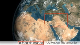 o foco do mundo
‫תנ״ך‬
do Antigo Testamento
 