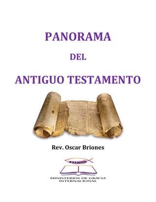 PANORAMA
DEL
ANTIGUO TESTAMENTO
Rev. Oscar Briones
 