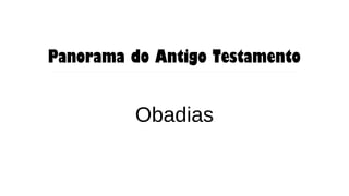 Panorama do Antigo Testamento
Obadias
 