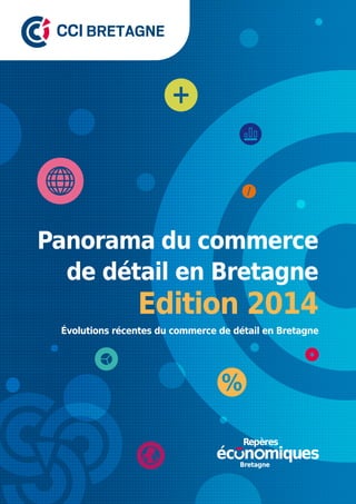 Panorama du commerce
de détail en Bretagne
Évolutions récentes du commerce de détail en Bretagne
Edition 2014
Bretagne
 