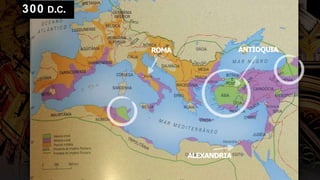 ALEXANDRIA
ROMA ANTIOQUIA
300 D.C.
 
