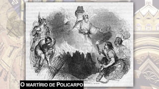 O MARTÍRIO DE POLICARPO
 