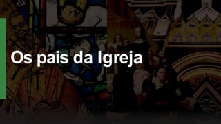Os pais da Igreja
 