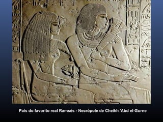 Pais do favorito real Ramsés - Necrópole de Cheikh 'Abd el-Gurne
 