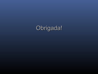 Obrigada!
Obrigada!
 