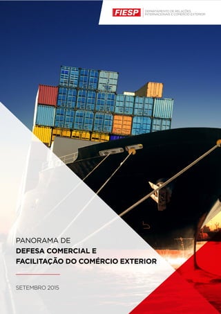 SETEMBRO 2015
PANORAMA DE
DEFESA COMERCIAL E
FACILITAÇÃO DO COMÉRCIO EXTERIOR
 