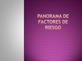 PANORAMA DE FACTORES DE RIESGO 